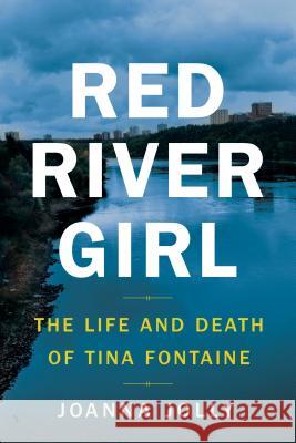 Red River Girl: The Life and Death of Tina Fontaine Joanna Jolly 9780735233935 Viking