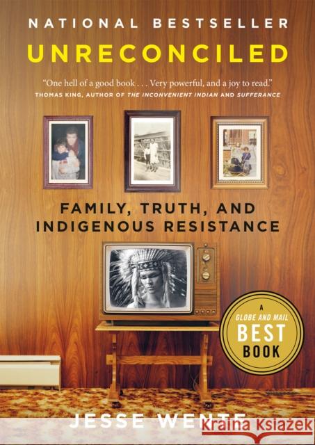 Unreconciled: Family, Truth, and Indigenous Resistance Wente, Jesse 9780735235755 Penguin Books Canada