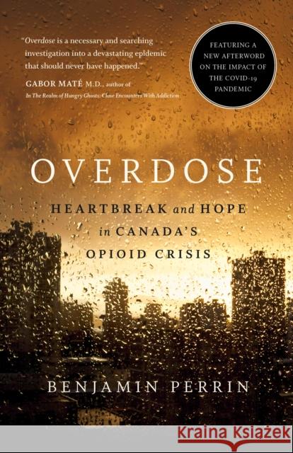 Overdose: Heartbreak and Hope in Canada's Opioid Crisis Benjamin Perrin 9780735237889