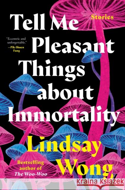 Tell Me Pleasant Things about Immortality Lindsay Wong 9780735242364 Penguin Canada