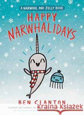 Happy Narwhalidays (a Narwhal and Jelly Book #5) Ben Clanton 9780735262515 Tundra Books (NY)