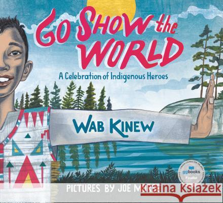 Go Show the World: A Celebration of Indigenous Heroes Wab Kinew Joe Morse 9780735262928 Tundra Books (NY)