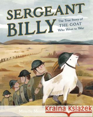 Sergeant Billy: The True Story of the Goat Who Went to War Mireille Messier Kass Reich 9780735264427 Tundra Books (NY)