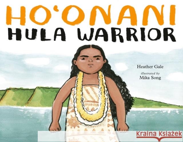 Ho'onani: Hula Warrior Heather Gale Mika Song 9780735264496 Tundra Books (NY)