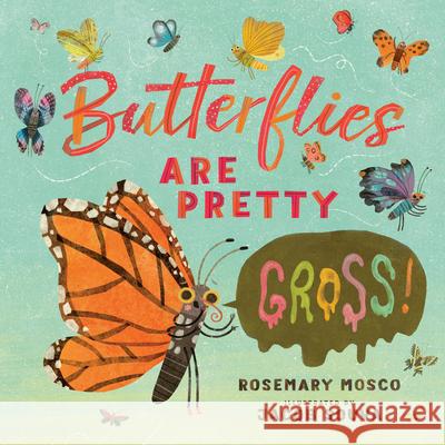 Butterflies Are Pretty ... Gross! Rosemary Mosco Jacob Souva 9780735265929