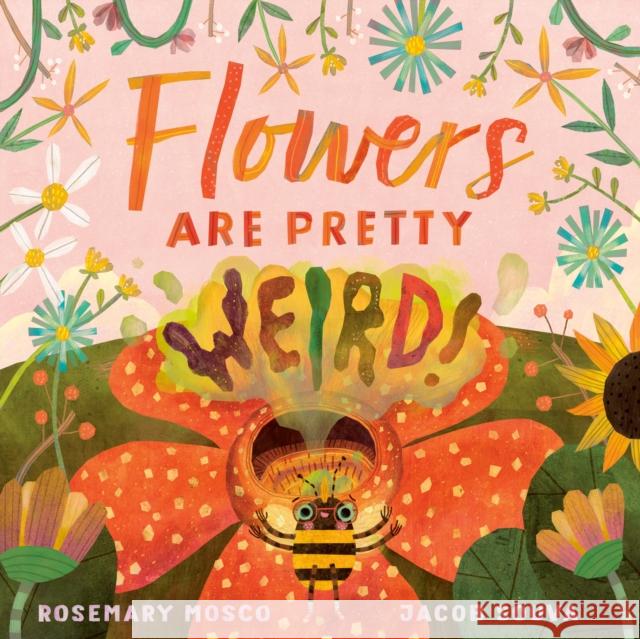 Flowers Are Pretty ... Weird! Rosemary Mosco Jacob Souva 9780735265943 Tundra Books (NY)