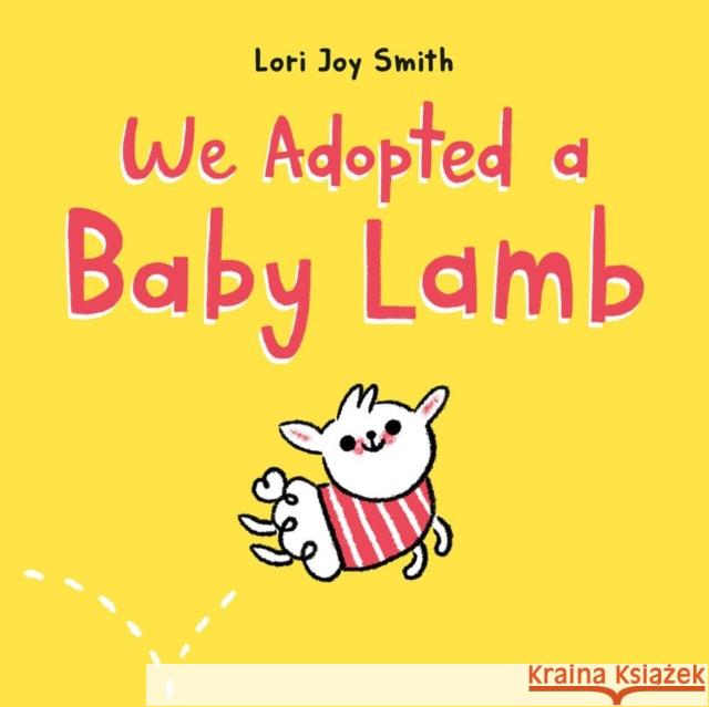 We Adopted a Baby Lamb Lori Joy Smith 9780735266537