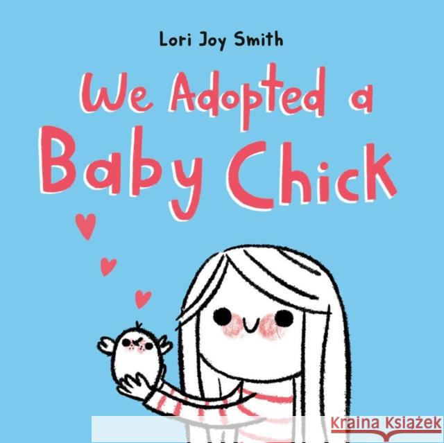 We Adopted a Baby Chick Lori Joy Smith 9780735266551