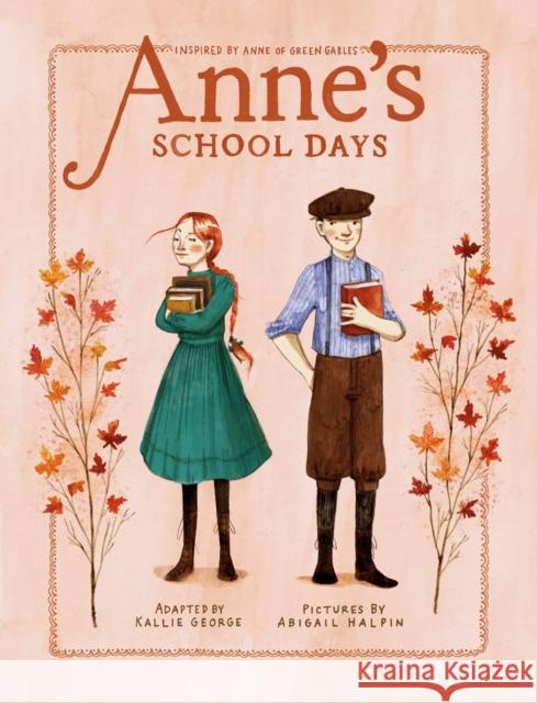 Anne's School Days: Inspired by Anne of Green Gables Kallie George Abigail Halpin 9780735267343 Tundra Books (NY)
