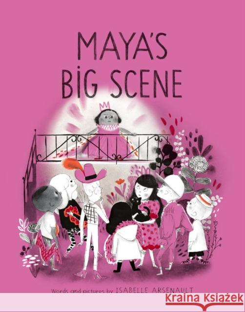 Maya's Big Scene Isabelle Arsenault 9780735267602 Prentice Hall Press