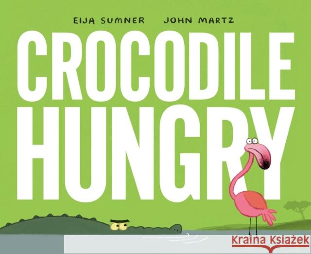 Crocodile Hungry Eija Sumner, John Martz 9780735267879 Prentice Hall Press