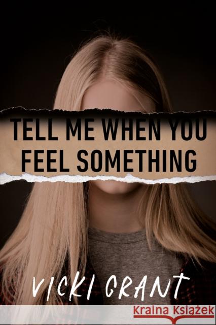 Tell Me When You Feel Something Vicki Grant 9780735270091 Penguin Teen