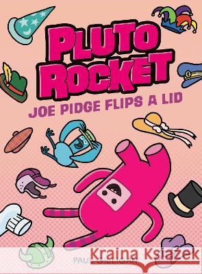 Pluto Rocket: Joe Pidge Flips a Lid (Pluto Rocket #2) Paul Gilligan 9780735271937 Tundra Books (NY)