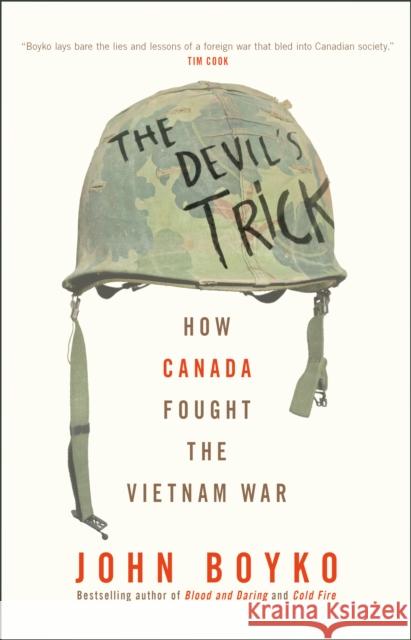 The Devil's Trick: How Canada Fought the Vietnam War John Boyko 9780735278004