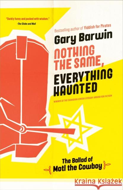 Nothing the Same, Everything Haunted: The Ballad of Motl the Cowboy Gary Barwin 9780735279544