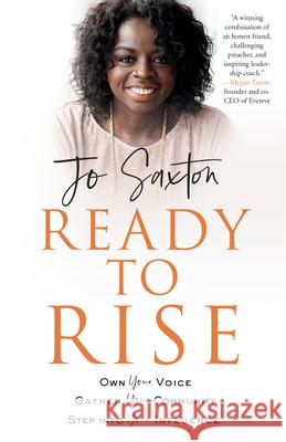 Ready to Rise: Own Your Voice, Gather Your Community, Step Into Your Influence Saxton, Jo 9780735289840