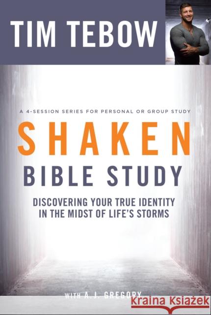 Shaken Bible Study: Discovering Your True Identity in the Midst of Life's Storms Tim Tebow A. J. Gregory 9780735289895 Waterbrook Press