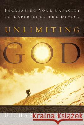 Unlimiting God: Increasing Your Capacity to Experience the Divine Richard Blackaby 9780735291072