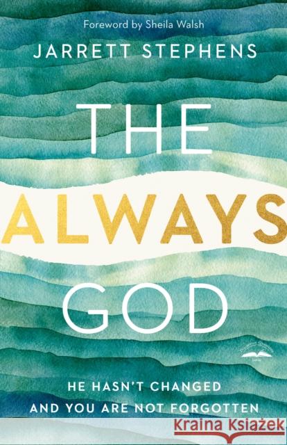 The Always God: He Hasn't Changed and you are not Forgotten Jarrett Stephens 9780735291218