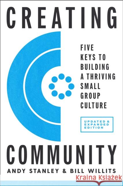 Creating Community, Revised and Updated Edition: Five Keys to Building a Thriving Small-Group Culture  9780735291256 Multnomah Books