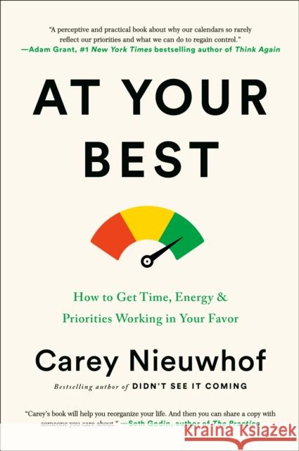 At Your Best: How to Get Time, Energy, and Priorities Working in Your Favor Nieuwhof, Carey 9780735291362 Waterbrook Press