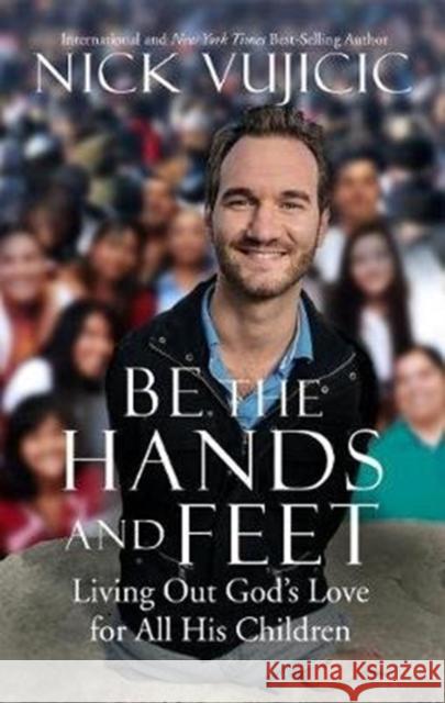Be the Hands and Feet Nick Vujicic 9780735291850 Waterbrook Press (A Division of Random House 