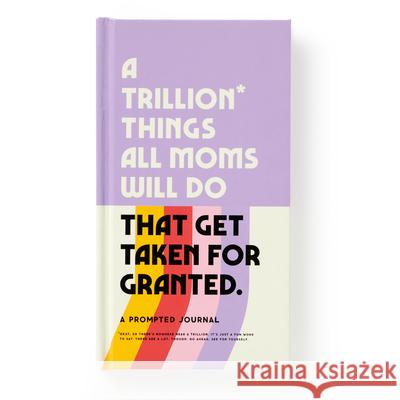 A Trillion Things Every Mom Will Do Prompted Journal Galison 9780735381025