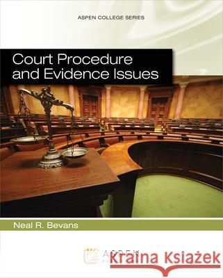 Court Procedure and Evidence Issues Bevans                                   Neal R. Bevans 9780735507654 Aspen Publishers