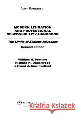 Modern Litigation and Professional Responsibility Handbook: The Limits of Zealous Advocacy, Second Edition William H. Fortune Richard H. Underwood Edward J. Imwinkelried 9780735516281 Aspen Law & Business Publishers