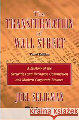 The Transformation of Wall Street: A History of the Securities and Exchange Commission and Modern Corporate Finance Joel Seligman 9780735544352