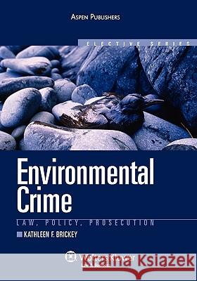 Environmental Crime: Law, Policy, Prosecution Kathleen F Brickey 9780735562493 Wolters Kluwer