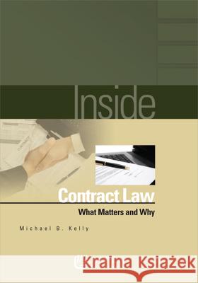 Inside Contract Law: What Matters and Why Kelly                                    Michael B. Kelly 9780735564091 Aspen Publishers