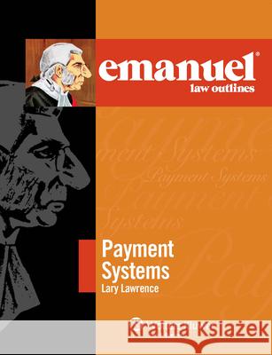 Emanuel Law Outlines for Payment Systems: 2009 Edition Lawrence 9780735570535 Aspen Publishers
