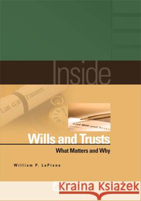 Inside Wills and Trusts: What Matters and Why Lapiana                                  William P. LaPiana 9780735584266 Aspen Publishers