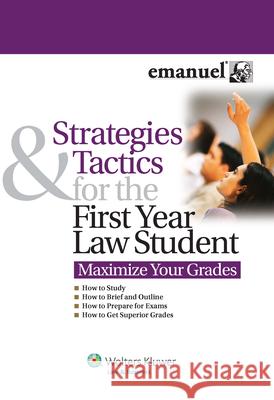 Strategies and Tactics for the First Year Law Student: Maximize Your Grades Steven Emanuel 9780735591073 Aspen Publishers