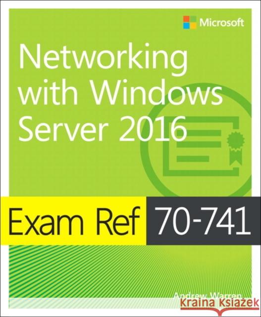 Exam Ref 70-741 Networking with Windows Server 2016 Andrew James Warren 9780735697423