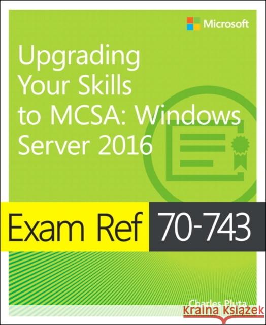 Exam Ref 70-743 Upgrading Your Skills to MCSA: Windows Server 2016 Charles Pluta 9780735697430 Microsoft Press