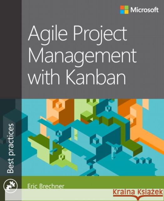 Agile Project Management with Kanban Eric Brechner 9780735698956 Microsoft Press,U.S.