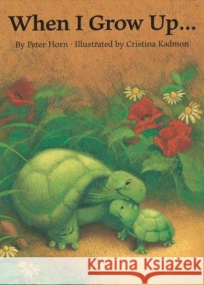 When I Grow Up... Peter Horn Cristina Kadmon P. Horn 9780735814189