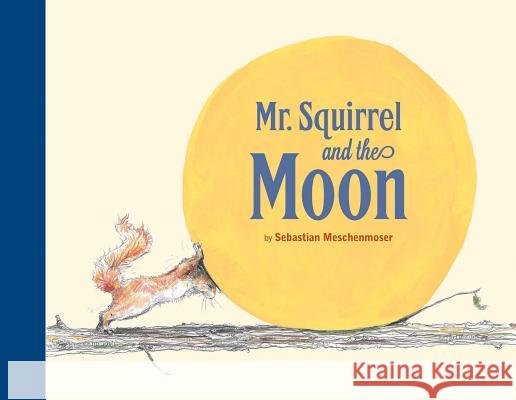 Mr. Squirrel and the Moon Sebastian Meschenmoser 9780735841567 NorthSouth (NY)