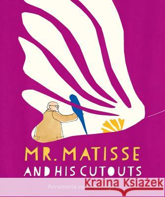 Mr. Matisse and His Cutouts Annemarie van Haeringen, Annemarie van Haeringen 9780735842632 North-South Books