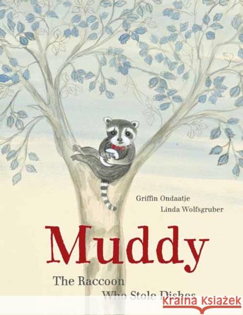 Muddy: The Raccoon Who Stole Dishes Griffin Ondaatje Linda Wolfsgruber 9780735843370