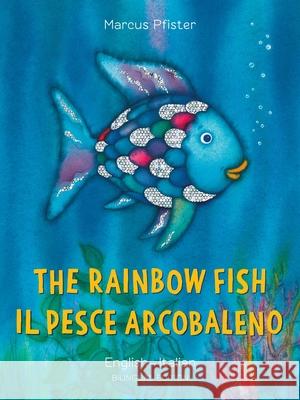 The Rainbow Fish/Il Pesce Arcobaleno Pfister, Marcus 9780735843707 Northsouth Books