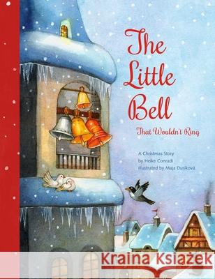 The Little Bell That Wouldn't Ring: A Christmas Story Heike Conradi Maja Dusikova 9780735843868