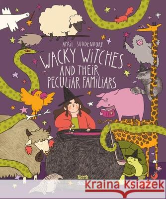 Wacky Witches and Their Peculiar Familiars April Suddendorf 9780735845480