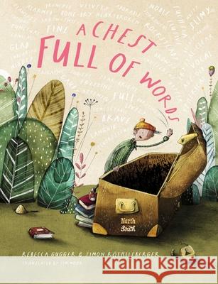 A Chest Full of Words Rebecca Gugger Simon R?thlisberger Tim Mohr 9780735845602 Northsouth Books