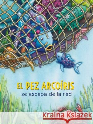 El Pez Arcoiris se escapa de la red: (Spanish Edition) Marcus Pfister 9780735845640 Ediciones Nortesur