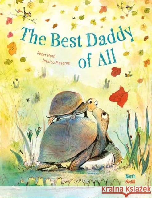 The Best Daddy of All Peter Horn Jessica Meserve Johanna McCalmont 9780735845671 Northsouth Books