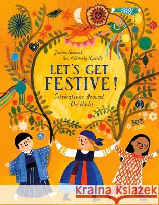 Let's Get Festive!: Celebrations Around the World Joanna Konczak Ewa Poklewska-Koziello Kate Webster 9780735845701 North-South Books