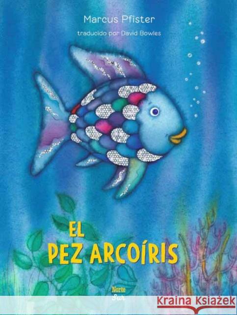 El Pez Arcoiris: Rainbow Fish Marcus Pfister 9780735845725 North-South Books